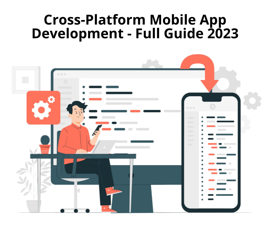 Cross-Platform Mobile App Development – Full Guide 2023