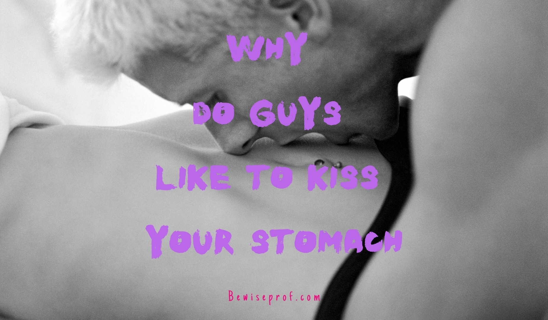 Why Do Guys Like To Kiss Your Belly (Reason Why Fellas Die To Do So)