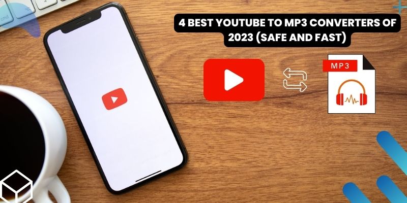4 Best YouTube to MP3 Converters of 2023 (Safe And Fast)