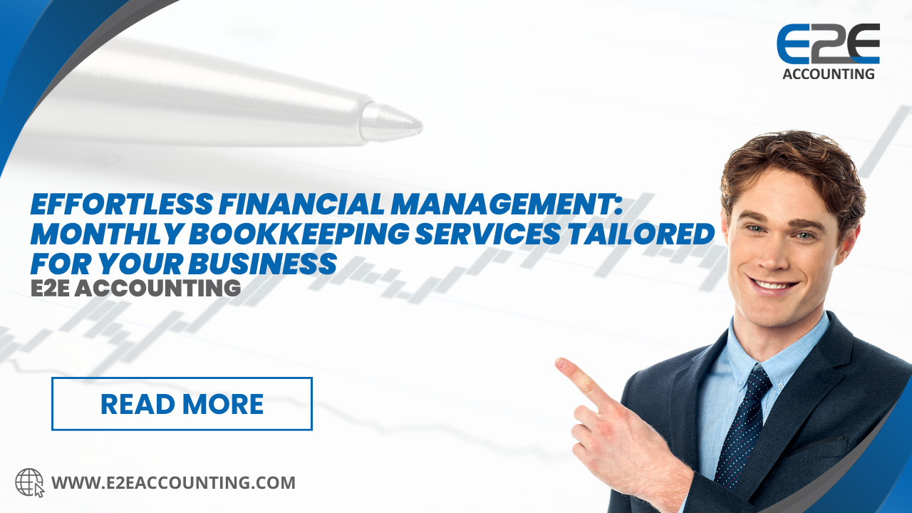 Effortless Financial Management: Monthly Bookkeeping Services Tailored for Your Business