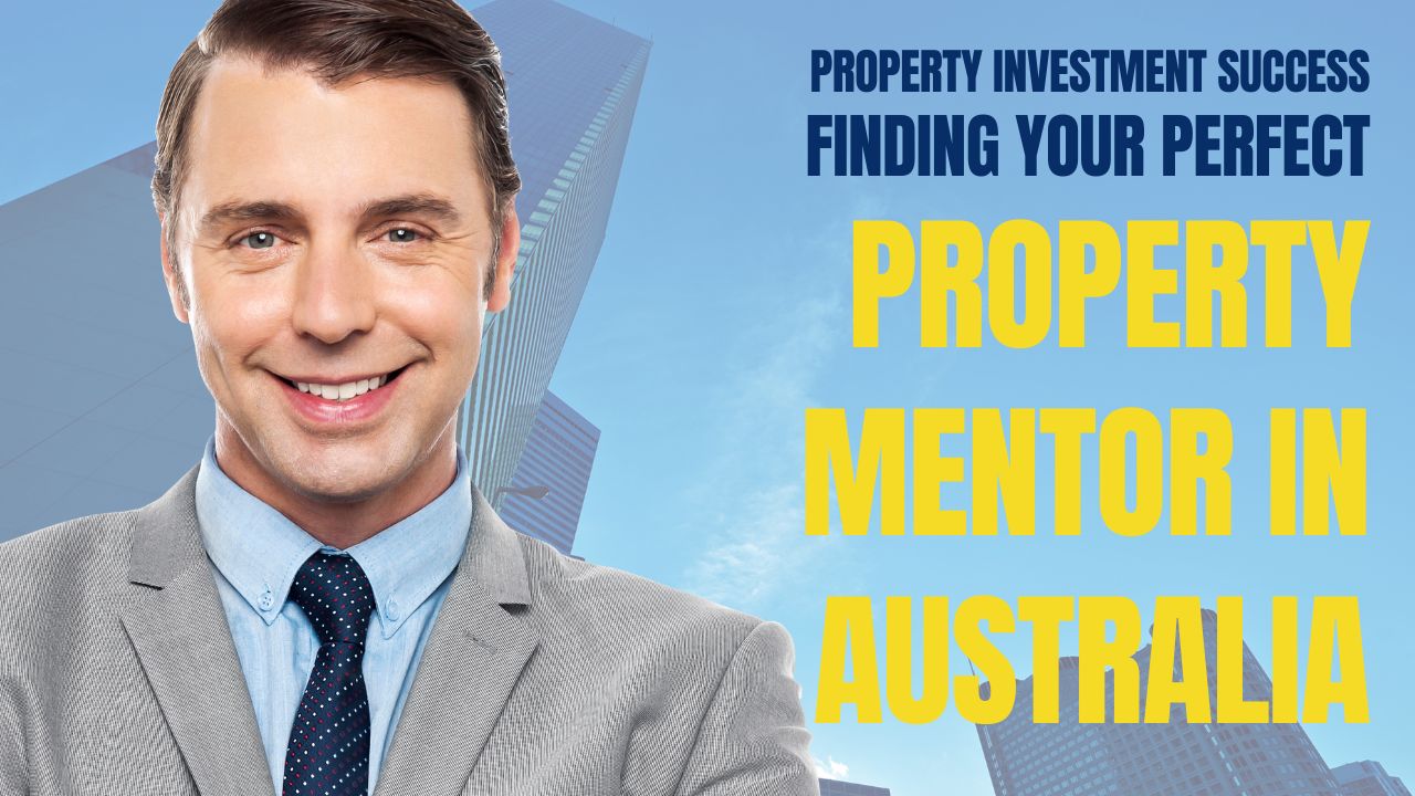 Unlocking Property Investment Success: Finding Your Perfect Property Mentor in Australia