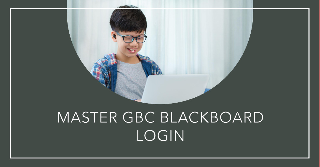 How to Use and Log into GBC Blackboard Login?
