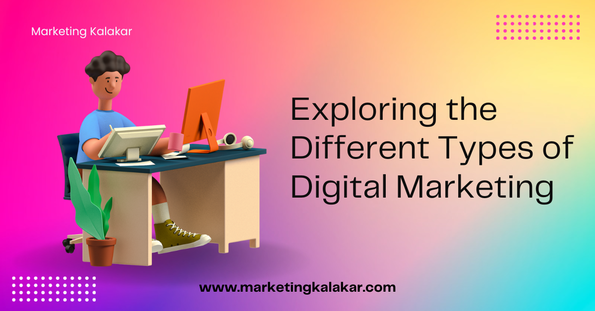 Exploring the Different Types of Digital Marketing
