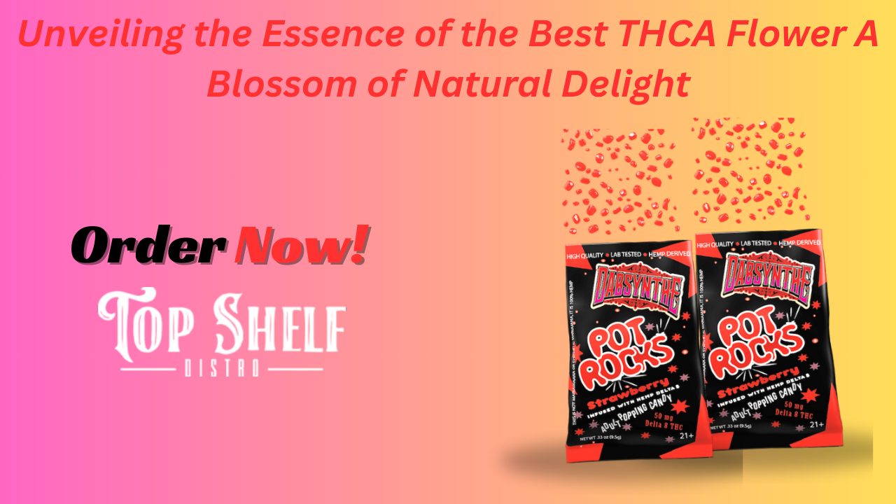 Unveiling the Essence of the Best THCA Flower A Blossom of Natural Delight