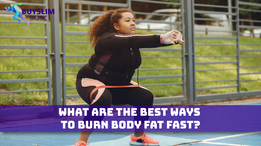 What Are the Best Ways to Burn Body Fat Fast?