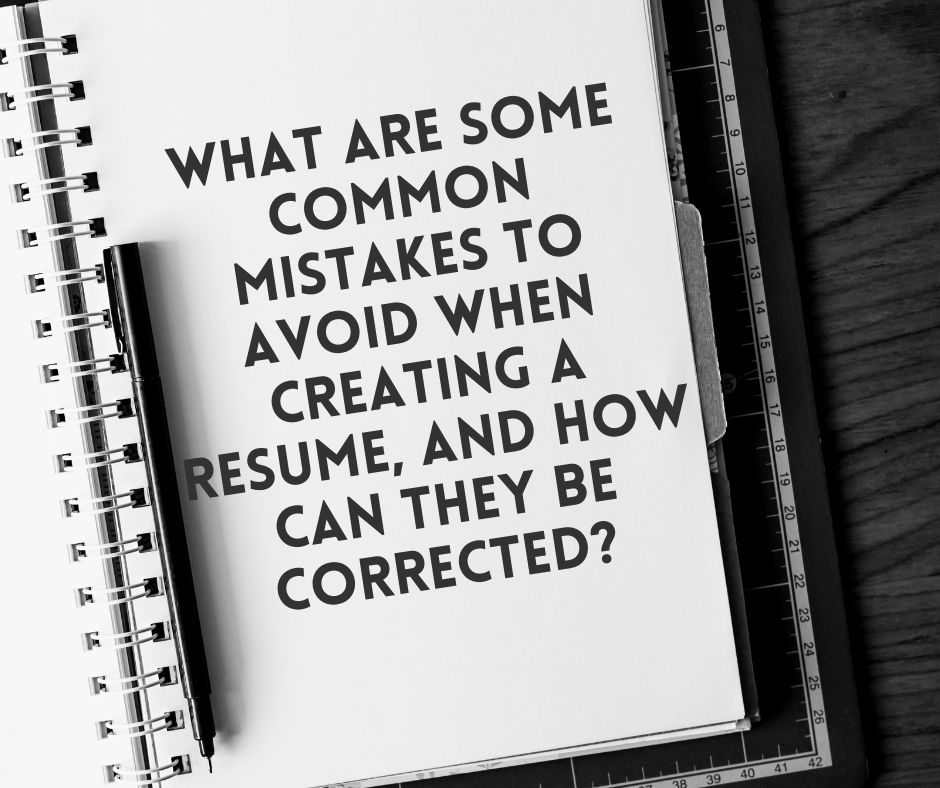 What are some common mistakes to avoid when creating a resume, and how can they be corrected?
