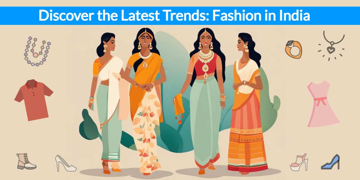 Discover the Latest Trends: Fashion in India for Online Shoppers