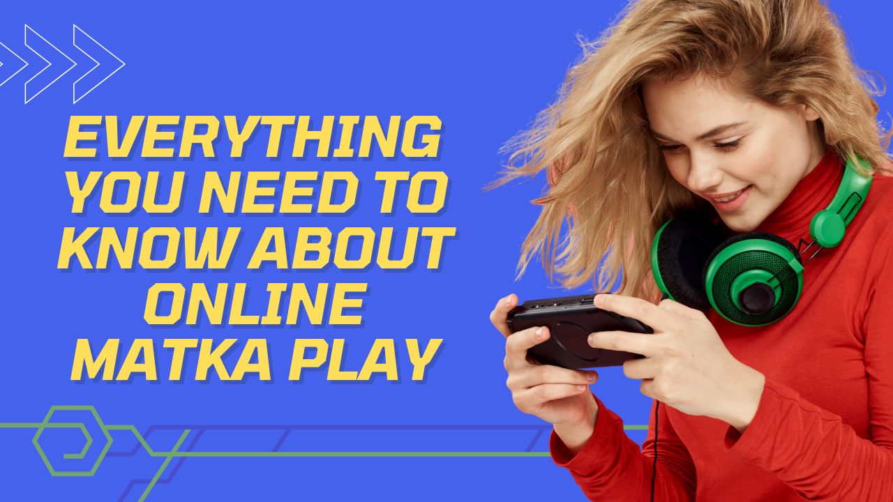 Everything You Need To Know About Online Matka Play