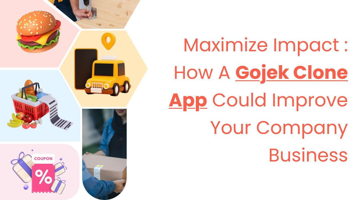 Maximize Impact: How a Gojek Clone App Could Improve Your Company Business